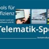 Telematik-Spezial: Intelligente Daten, starke Flotten