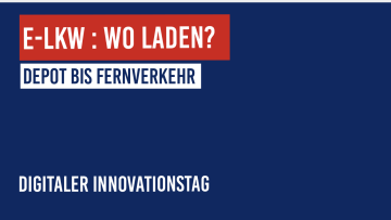 Digitaler Innovationstag: E-Lkw sind da: Aber wo wird eigentlich geladen?